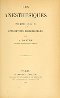 view Les anesthésiques : physiologie et applications chirurgicales / par A. Dastre.