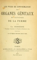 view Les vices de conformation des organes génitaux et urinaires de la femme / par Ch. Debierre.