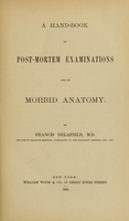 view A hand-book of post-mortem examinations and of morbid anatomy / by Francis Delafield.