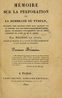 view Mémoire sur la perforation de la membrane du tympan : pratiquée pour rétablir l'ouïe dans plusieurs cas de surdité : avec des observations sur des sourds-muets, et quelques considérations sur le développement de l'ouïe et de la parole / par Deleau, le jeune.