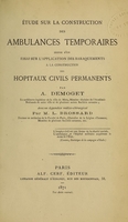 view Étude sur la construction des ambulances temporaires suivie d'un essai sur l'application des baraquements a la construction des hopitaux civils permaments / par A. Demoget ; avec un appendice médico-chirurgical par M.L. Brossard.