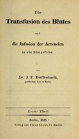 view Die Transfusion des Blutes und die Infusion der Arzeneien in die Blutgefässe / von Dr. J. F. Dieffenbach.