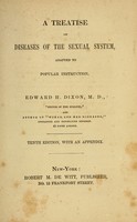 view A treatise on diseases of the sexual system : adapted to popular instruction / Edward H. Dixon.