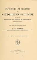 view Zur Pathologie und Therapie der kindlichen Skoliose und über die Unterscheidung einer habituellen und constitutionellen Form derselben : eine kritische und klinische Studie / von Dr. med. Dolega.