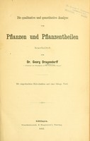 view Die qualitative und quantitative Analyse von Pflanzen und Pflanzentheilen / bearbeitet von Georg Dragendorff.