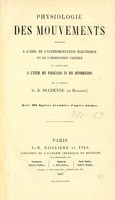 view Physiologie des mouvements démontrée à l'aide de l'experimentation électrique et de l'observation clinique : et applicable à l'étude des paralysies et des déformations / par G.B. Duchenne.