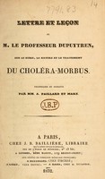 view Lettre et leçon de M. le professeur Dupuytren, sur le siège, la nature et le traitement du choléra-morbus / recueillies et publiées parn A. Paillard et Marx.