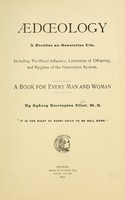 view Aedoeology : a treatise on generative life ; including pre-natal influence, limitation of offspring, and hygiene of the generative system / by Sydney Barrington Elliot.