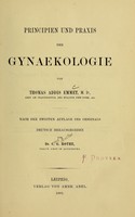 view Principien und Praxis der Gynaekologie / von Thomas Addis Emmet ; nach der 2. Aufl. des Originals deutsch hrsg. von C. G. Rothe.