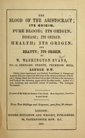 view The blood of the aristocracy : its origin : pure blood; its origin. disease; its origin : health; its origin, and beauty; its origin / by W. Washington Evans.