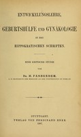 view Entwickelungslehre, Geburtshülfe und Gynäkologie in den Hippokratischen Schriften : eine kritische Studie / von H. Fasbender.