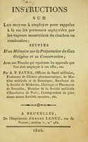 view Instructions sur les moyens à employer pour rappeler à la vie les personnes asphyxiées par les vapeurs meurtrières du charbon en combustion : suivies d'un mémoire sur la préparation du gaz oxigène et sa conversation : avec une planche qui représente les appareils que l'on doit employer à cet effet, etc. / par A.P. Favre.