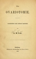 view Die Ovariotomie : Geschichtlich und kritisch bearbeitet / von M. Fehr.