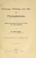 view Fixirung, Färbung und Bau des Protoplasmas : Kritische Untersuchungen über Technik und Theorie in der neueren Zellforschung.