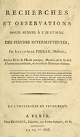 view Recherches et observations pour servir à l'histoire des fièvres intermittentes / par Louis-Aimé Fizeau, Médecin.