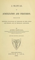 view A manual of auscultation and percussion : embracing the physical diagnosis of diseases of the lungs and heart, and of thoracic aneurism / by Austin Flint.