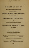 view Original cases with dissections and observations illustrating the use of the stethoscope and percussion in the diagnosis of diseases of the chest : also commentaries on the same subjects selected and translated from Avenbrugger, Corvisart, Laennec and others / by John Forbes.