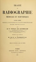 view Traité de radiographie médicale et scientifique : cours libre professé a l'écolepratique de la Faculté de Médecine de Paris, deuxième semestre de 1896-1897 / par Le Dr. Foveau de Courmelles ; précédé d'une préface de A. d'Arsonval ; avec 176 figures dans le texte.