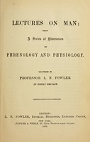 view Lectures on man: being a series of discourses on phrenology and physiology / Delivered by Professor L.N. Fowler in Great Britain.