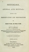 view Physiology, animal and mental: applied to the preservation and restoration of health of body and power of mind / by O.S. Fowler.