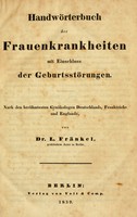 view Handwörterbuch der Frauenkrankheiten mit Einschluss der Geburtsstörungen : Nach den berühmtesten Gynäkologen Deutschlands, Frankreichs und Englands / von L. Fränkel.