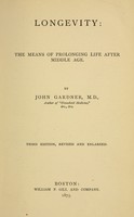 view Longevity : the means of prolonging life after middle age / by John Gardner.