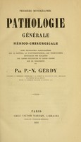 view Premie monographie : pathologie gale mico-chirurgicale avec recherches particulies sur la nature, la symptomatologie, les terminaisons generales des maladies sur leurs influences et leurs causes sur le diagnostic, etc. / par P.-N. Gerdy.