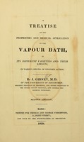 view A treatise on the properties and medical application of the vapour bath : in its different varieties and their effects : in various species of diseased action / by J. Gibney.