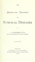 view The homoeopathic treatment of surgical diseases / by J.G. Gilchrist.