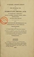 view Further observations on the internal use of the hydro-cyanic (prussic) acid, in pulmonary complaints; chronic catarrhs; spasmodic coughs; asthma; hooping-cough; and some other diseases : with full directions for the preparation and administration of that medicine / by A.B. Granville.