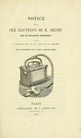 view Notice sur la pile électrique : dans les applications chirurgicales et sur les opérations que l'on peut faire avec cet instrument suivie de la description de son anse coupante à température constante / de M. Grenet.