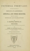 view A universal formulary : containing the methods of preparing and administering officinal and other medicines : the whole adapted to physicians and pharmaceutists / by R. Eglesfeld Griffith.