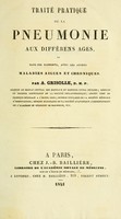 view Traité pratique de la pneumonie aux différens ages : et dans ses rapports, avec les autres maladies aigues et chroniques / par A. Grisolle.