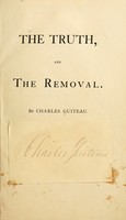 view The truth, and the removal / By Charles Guiteau.