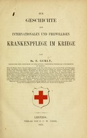 view Zur Geschichte der internationalen und freiwilligen Krankenpflege im Kriege / von E. Gurlt.
