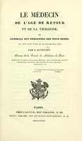 view Le médecin de l'age de retour et de la vieillesse, ou, Conseils aux personnes des deux sexes qui ont passé l'age de quarante-cinq ans / par S. Guyétant.