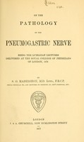 view On the pathology of the pneumogastric nerve : being the Lumleian lectures delivered at the Royal College of Physicians of London, 1876 / by S. O. Habershon.