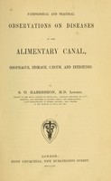 view Pathological and practical observations on diseases of the alimentary canal, oesophagus, stomach, caecum and intestines / by S.O. Habershon.