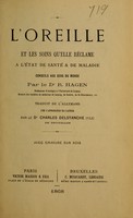 view L'oreille et les soins qu'elle réclame à l'état de santé & de maladie : conseils aux gens du monde / par R. Hagen ; tr. de l'allemand avec l'approbation de l'auteur par Charles Delstanche.