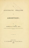 view A systematic treatise on abortion / by Edwin M. Hale.