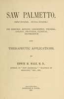 view Saw palmetto : (sabal serrulata. serenoa serrulata) : its history, botany, chemistry, pharmacology, provings, clinical experience and therapeutic applications / by Edwin M. Hale.