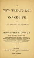 view The new treatment of snake-bite : with plain directions for injecting / By George Britton Halford, M.D.