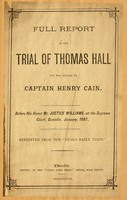 view Full report of the trial of Thomas Hall for the murder of Captain Henry Cain : Before his honor Mr. Justice Williams, at the Supreme Court, Dunedin, January, 1887.