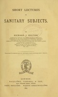 view Short lectures on sanitary subjects / by Richard J. Halton.