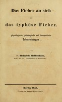 view Das Fieber an sich und das typhöse Fieber : physiologische, pathologische und therapeutische Untersuchungen / von Heinrich Heidenhain.