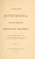 view A treatise on diphtheria : its nature, pathology and homoeopathic treatment / by Wm. Tod Helmuth.