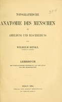 view Topographische Anatomie des Menschen in Abbildung und Beschreibung : Lehrbuch / von Wilhelm Henke ; mit forlaufender Verweisung auf den Atlas und mit Holzschnitten.