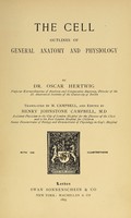 view The cell ; outlines of general anatomy and physiology / by Dr. Oscar Hertwig ... Tr. by M. Campbell, and ed. by Henry Johnstone Campbell ... With 168 illustrations.