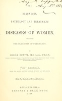 view The diagnosis, pathology and treatment of diseases of women : including the diagnosis of pregnancy / by Graily Hewitt.