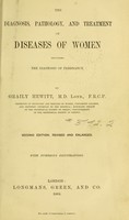 view The diagnosis, pathology, and treatment of diseases of women : including the diagnosis of pregnancy / by Graily Hewitt.